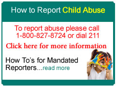 Report Child Abuse call 1-800-827-8724 or dial 211. Click here on Link to more information